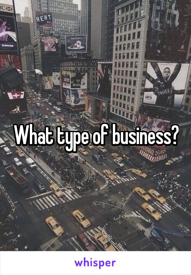 What type of business?