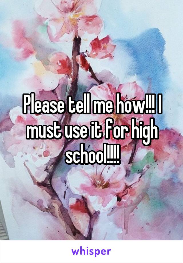 Please tell me how!!! I must use it for high school!!!!