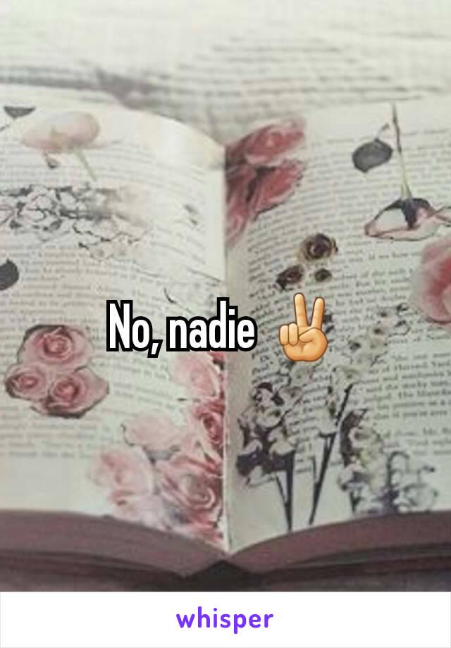 No, nadie ✌