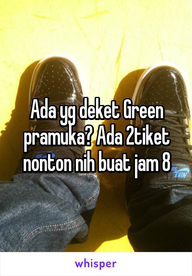 Ada yg deket Green pramuka? Ada 2tiket nonton nih buat jam 8