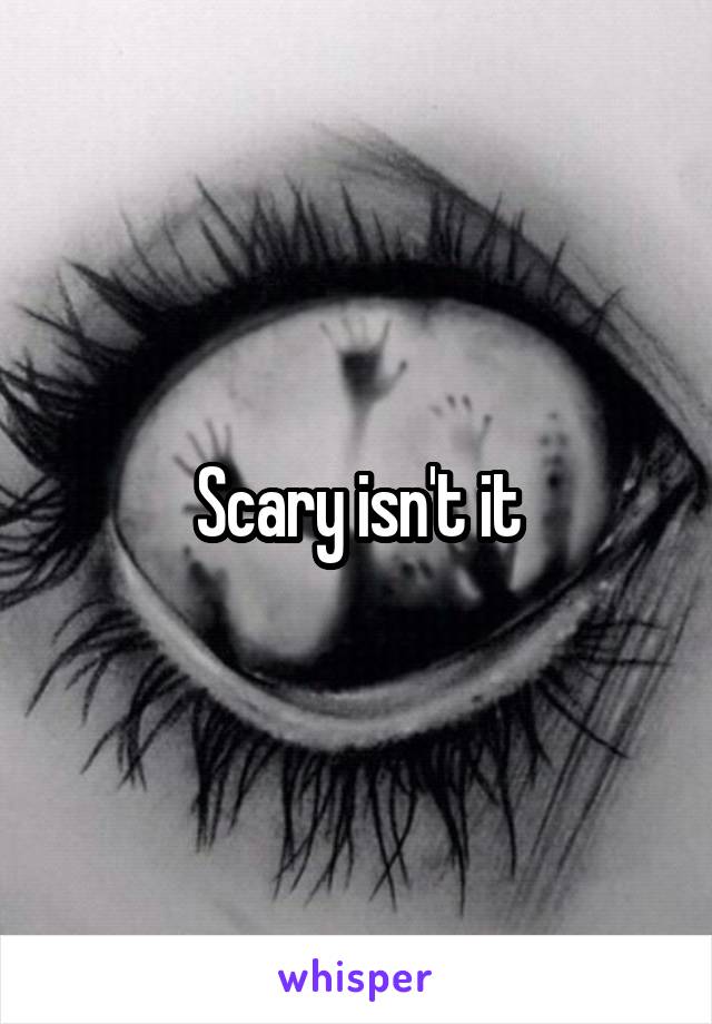 Scary isn't it