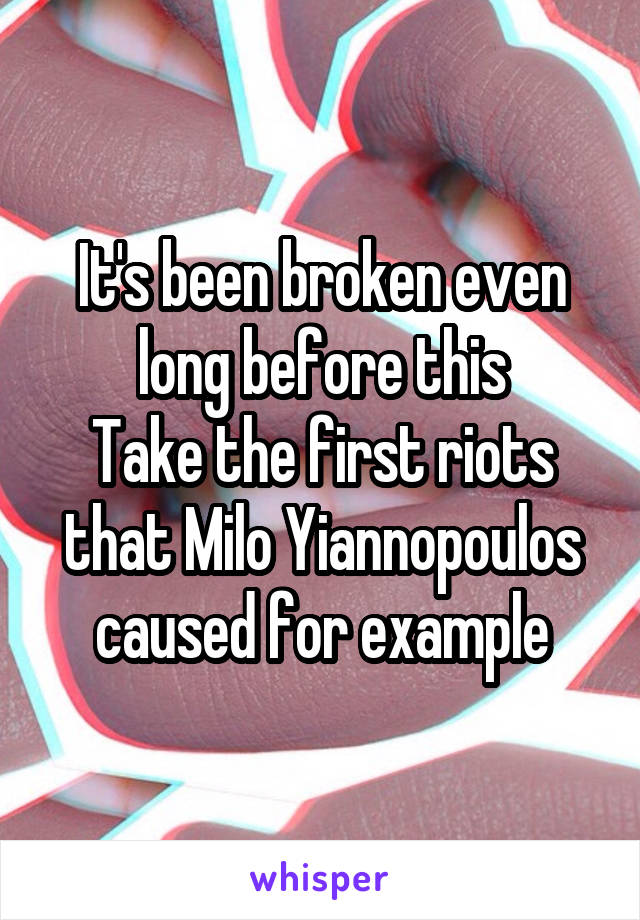 It's been broken even long before this
Take the first riots that Milo Yiannopoulos caused for example