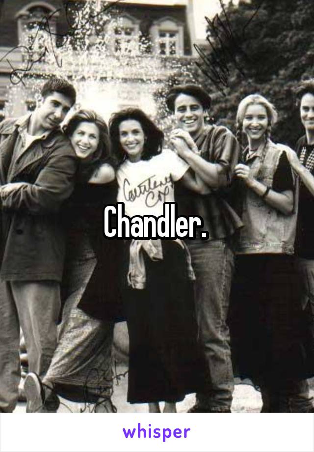 Chandler. 