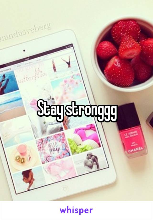 Stay stronggg