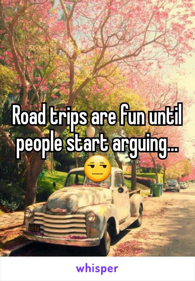 Road trips are fun until people start arguing...😒