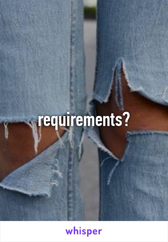 requirements?