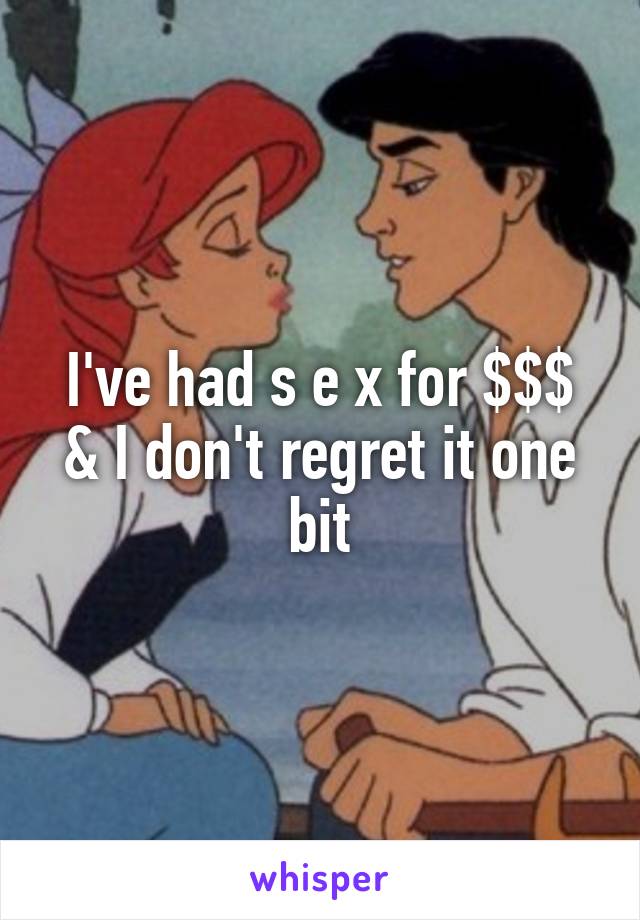 I've had s e x for $$$ & I don't regret it one bit