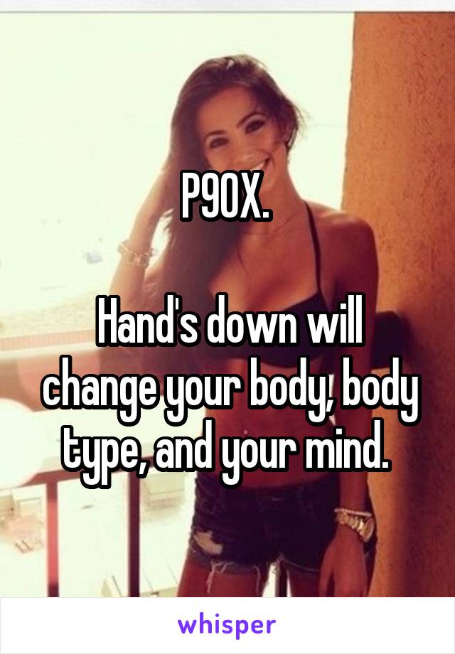 P90X. 

Hand's down will change your body, body type, and your mind. 