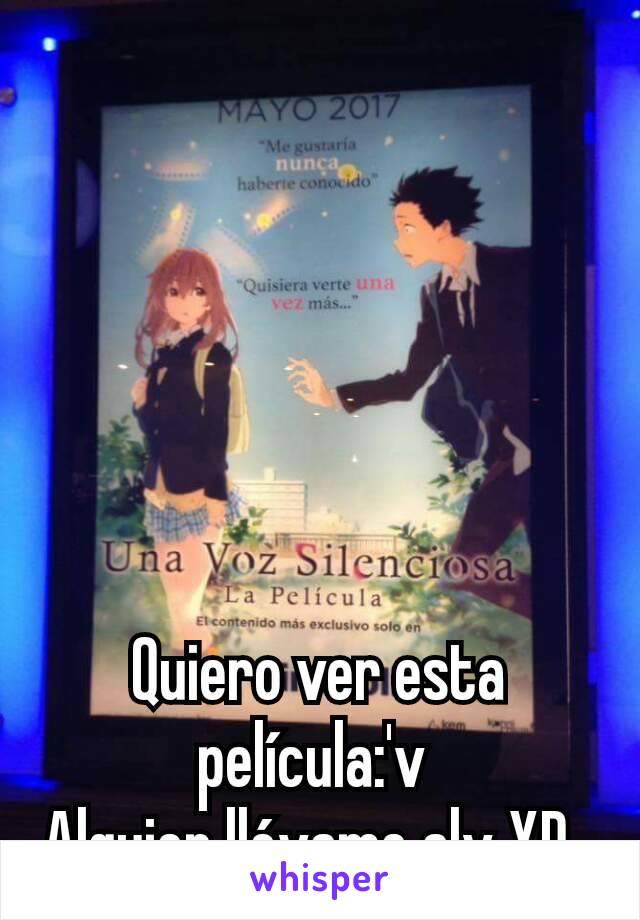 Quiero ver esta película:'v 
Alguien llévame alv XD  