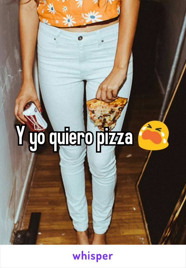 Y yo quiero pizza 😭