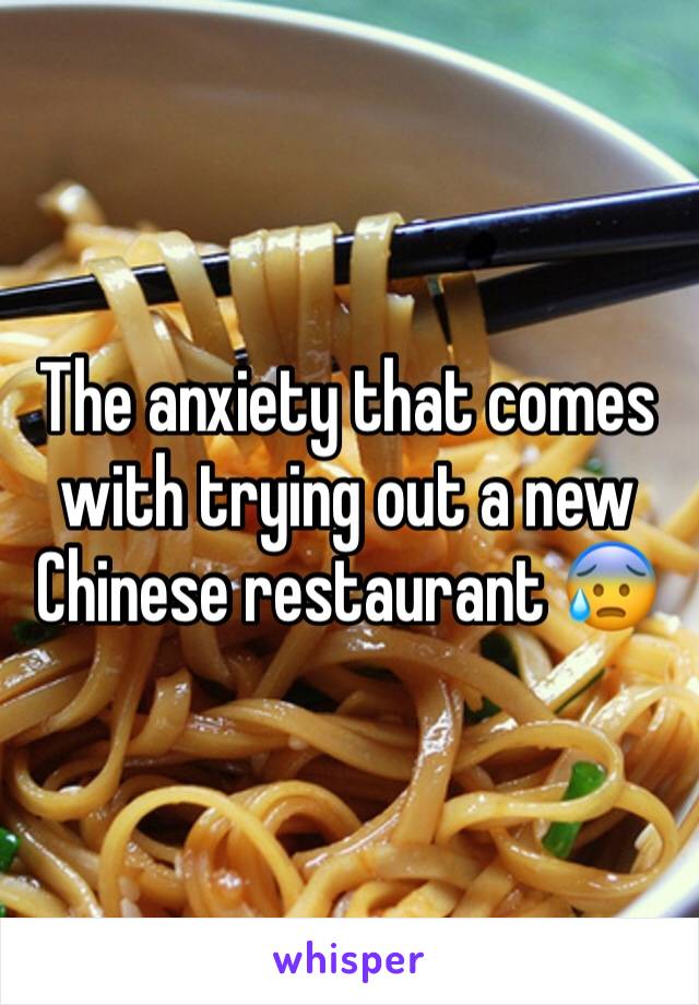 The anxiety that comes with trying out a new Chinese restaurant 😰