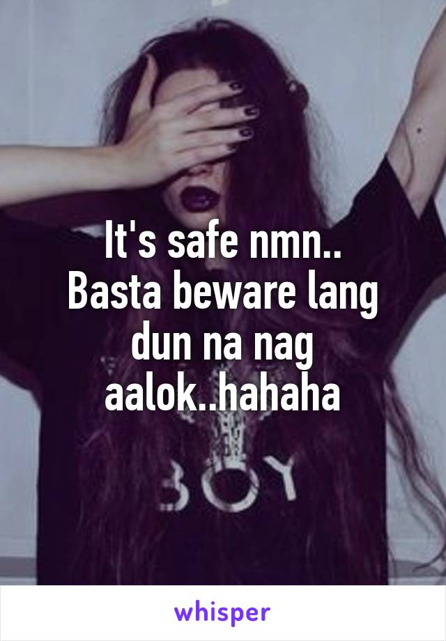 It's safe nmn..
Basta beware lang dun na nag aalok..hahaha