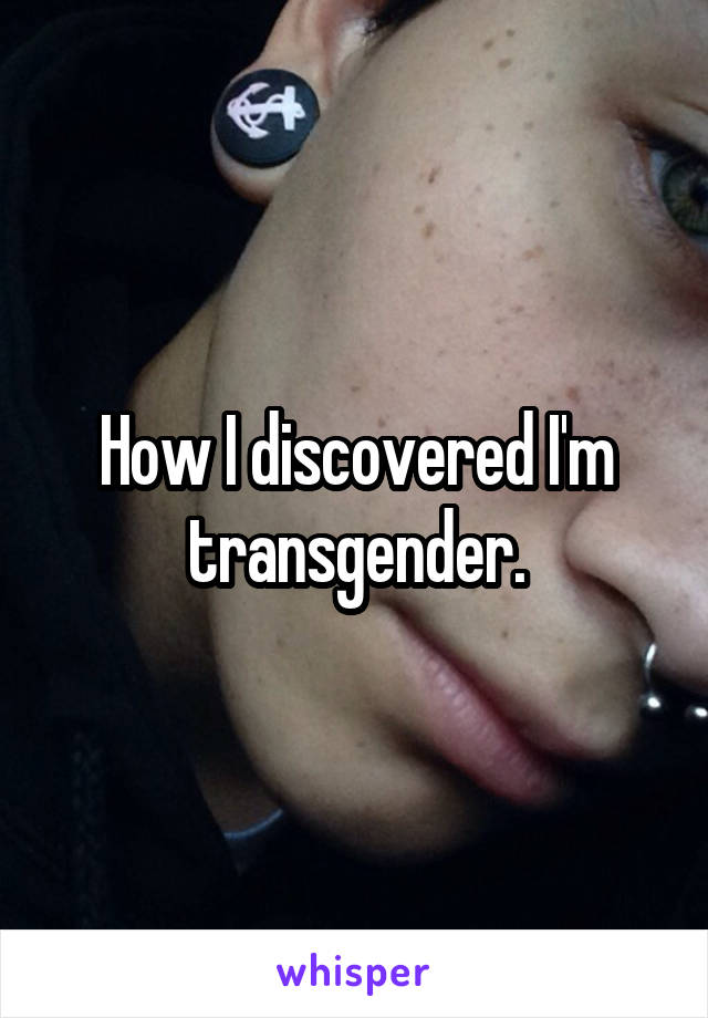 How I discovered I'm transgender.