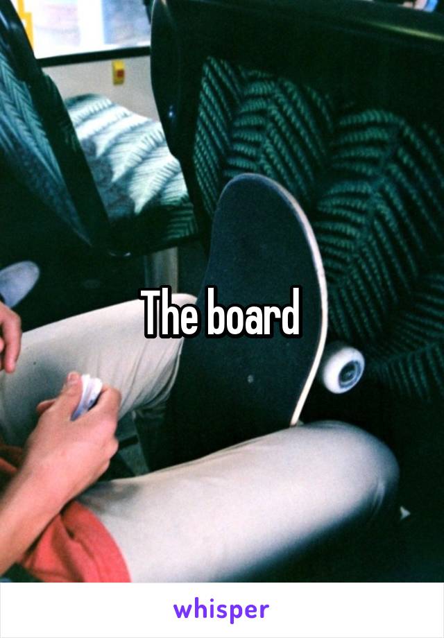 The board 