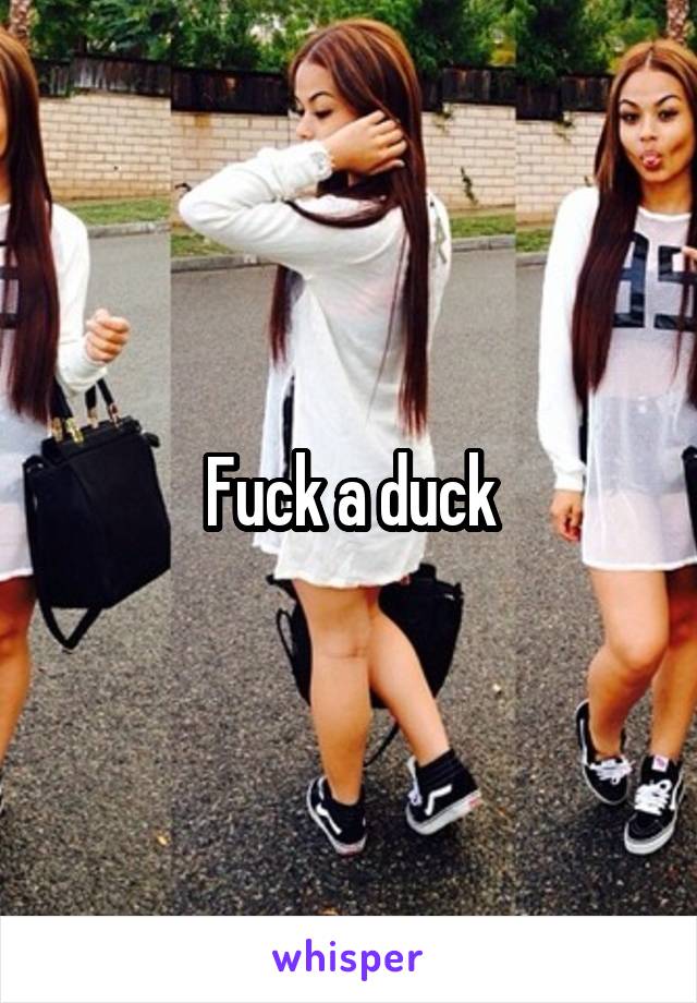 Fuck a duck