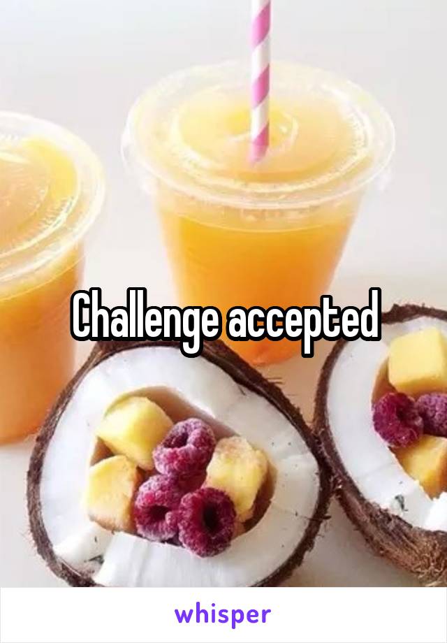 Challenge accepted