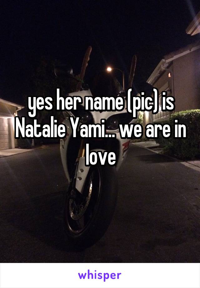 yes her name (pic) is Natalie Yami... we are in love
