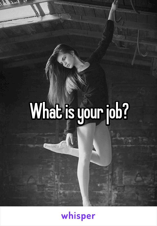 What is your job?