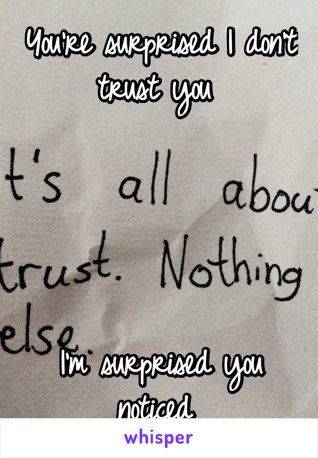 You're surprised I don't trust you 





I'm surprised you noticed 