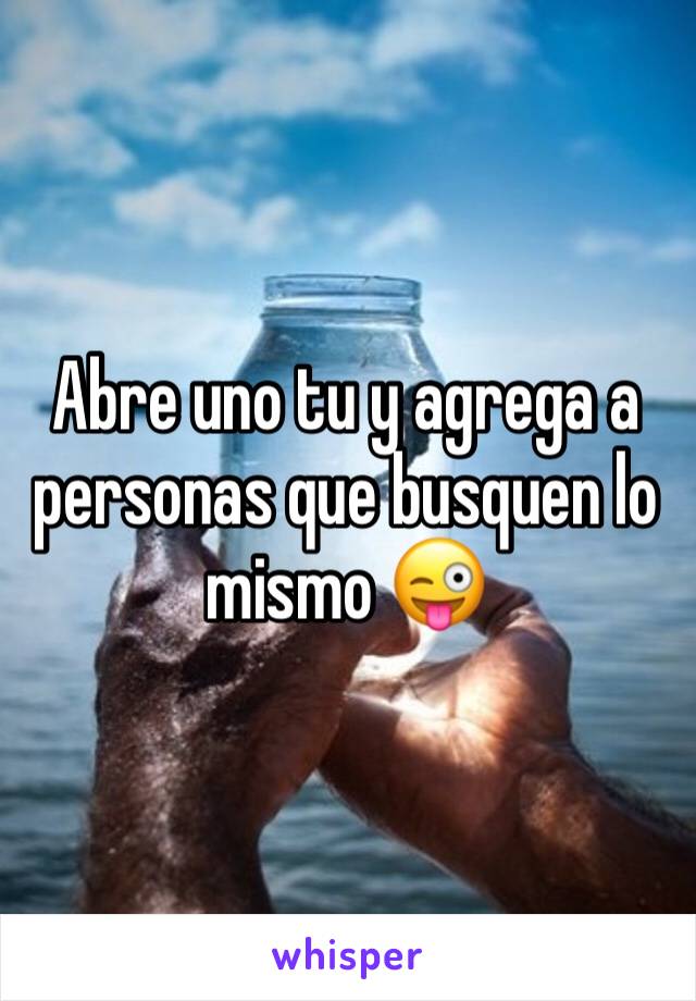 Abre uno tu y agrega a personas que busquen lo mismo 😜