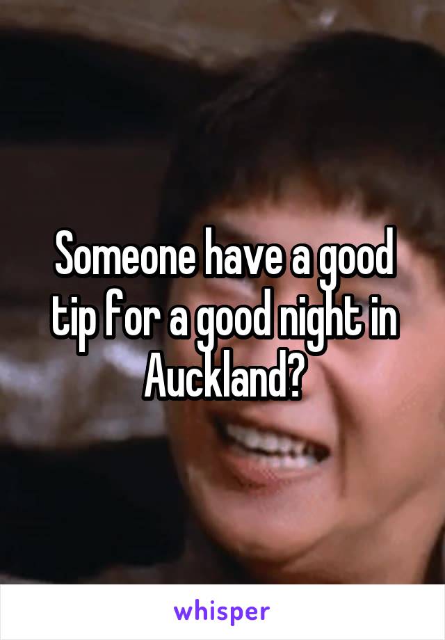 Someone have a good tip for a good night in Auckland?