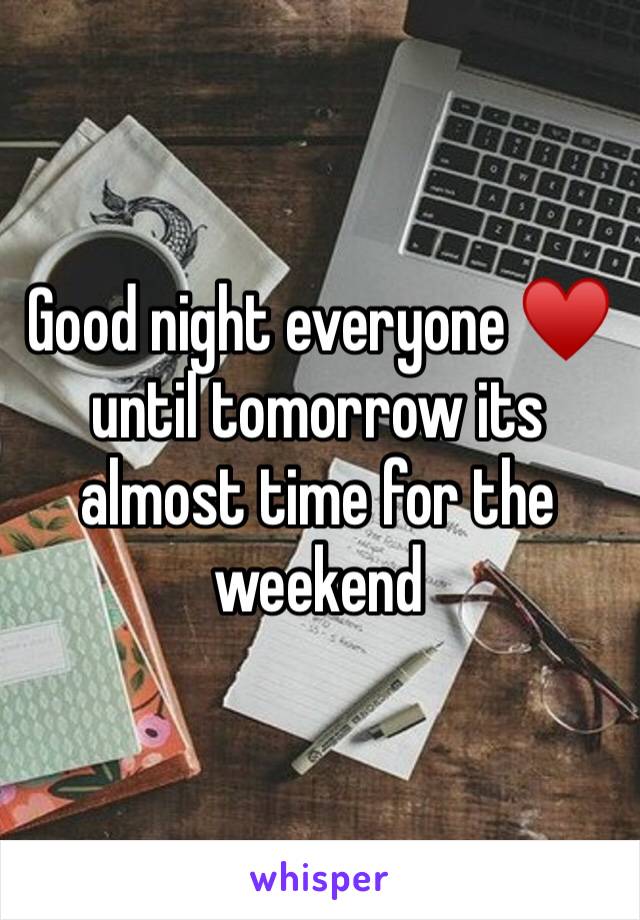 Good night everyone ♥️ until tomorrow its almost time for the weekend 