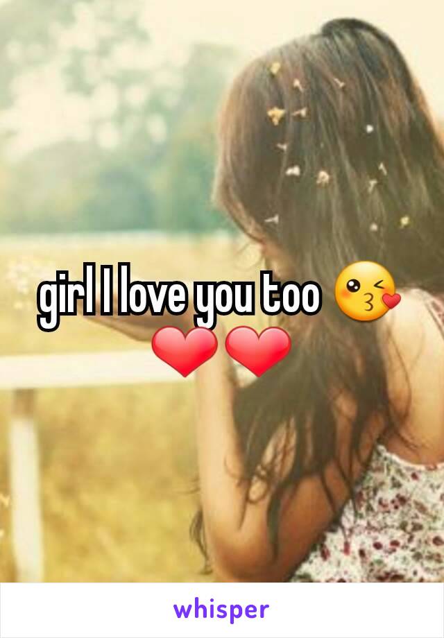 girl I love you too 😘❤❤