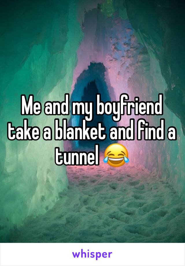 Me and my boyfriend take a blanket and find a tunnel 😂