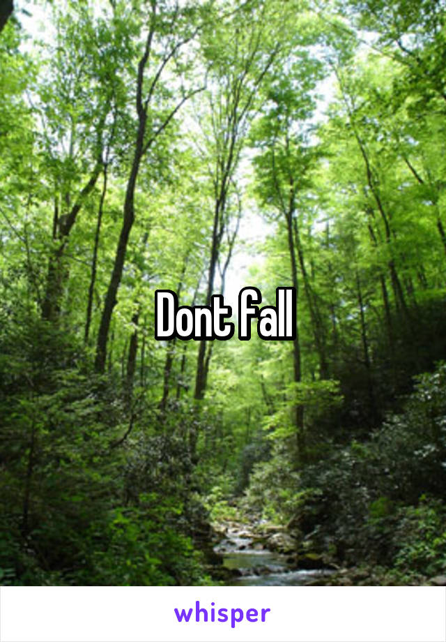 Dont fall