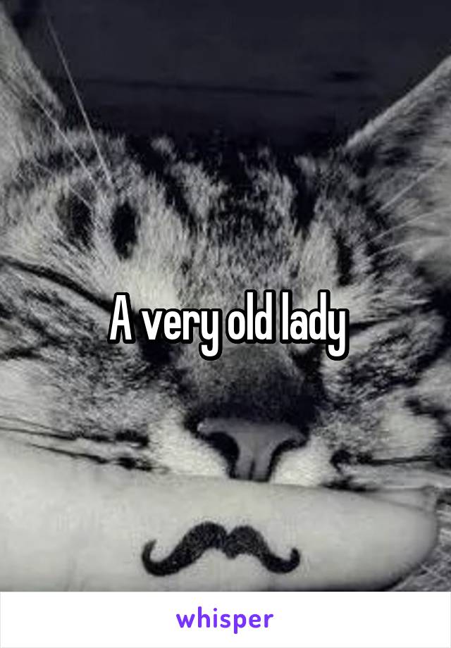 A very old lady