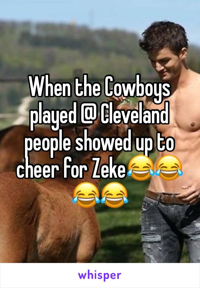 When the Cowboys played @ Cleveland people showed up to cheer for Zeke😂😂😂😂