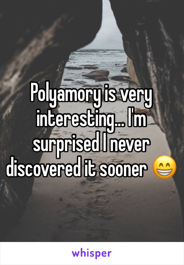 Polyamory is very interesting... I'm surprised I never discovered it sooner 😁