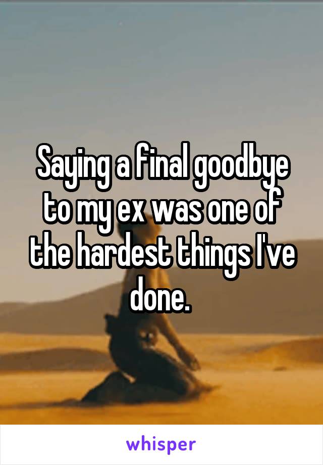 Saying a final goodbye to my ex was one of the hardest things I've done. 