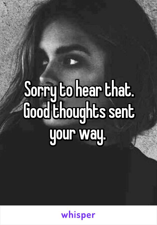 Sorry to hear that. Good thoughts sent your way. 