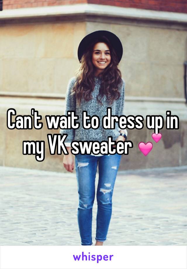 Can't wait to dress up in my VK sweater 💕