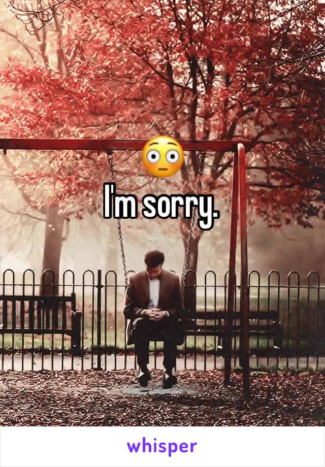 😳
I'm sorry. 