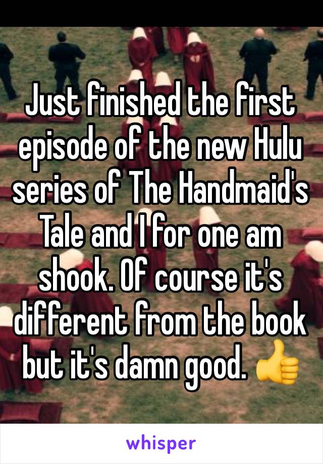 Just finished the first episode of the new Hulu series of The Handmaid's Tale and I for one am shook. Of course it's different from the book but it's damn good. 👍