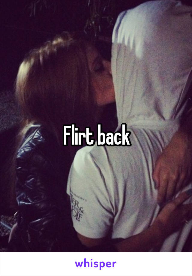 Flirt back