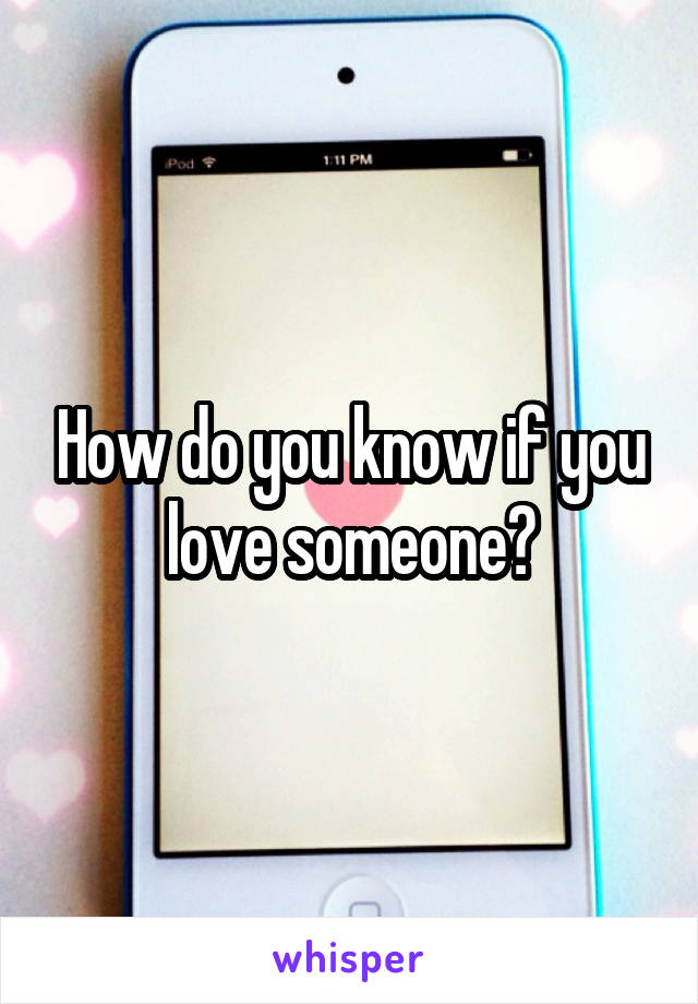 How do you know if you love someone?