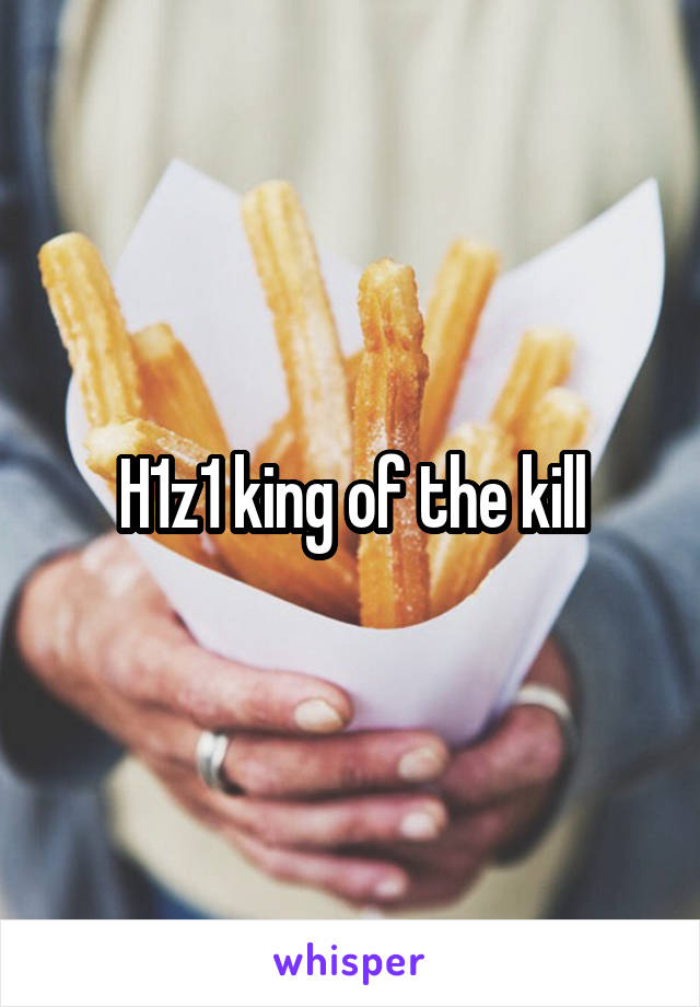 H1z1 king of the kill