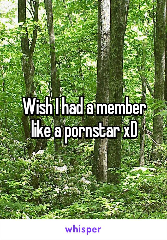 Wish I had a member like a pornstar xD