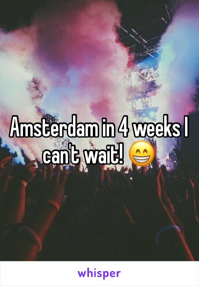 Amsterdam in 4 weeks I can't wait! 😁