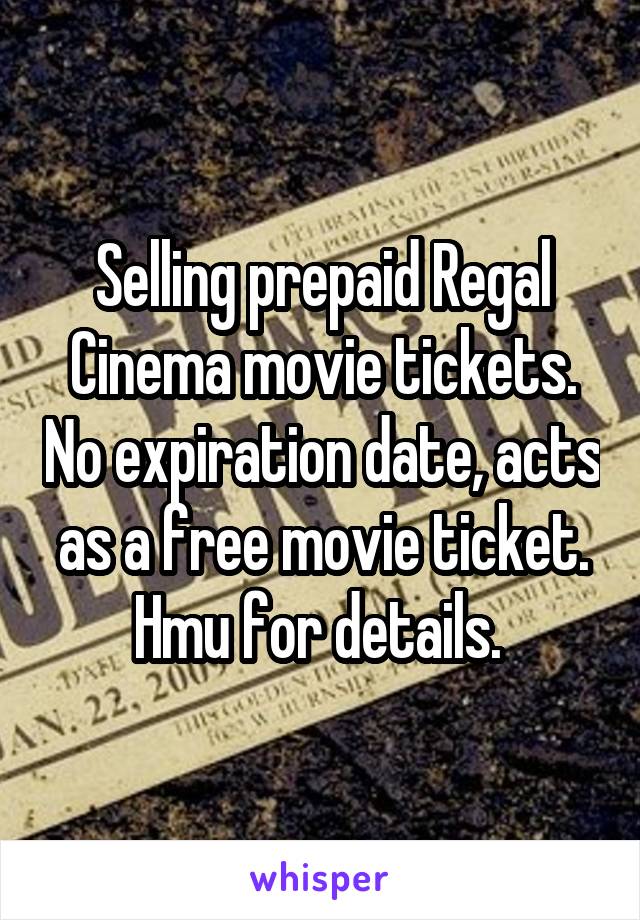 Selling prepaid Regal Cinema movie tickets. No expiration date, acts as a free movie ticket. Hmu for details. 