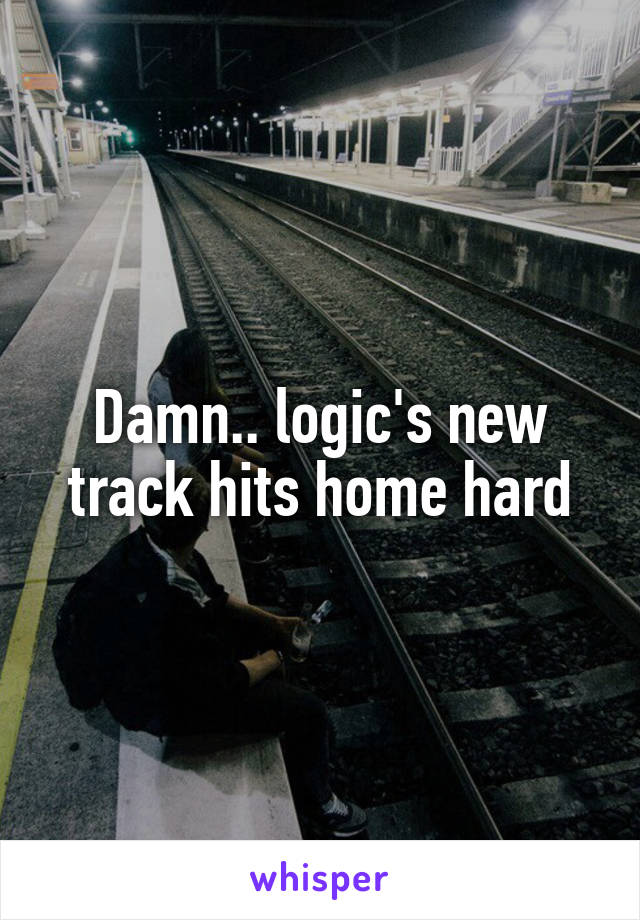 Damn.. logic's new track hits home hard