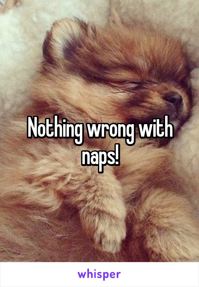 Nothing wrong with naps!