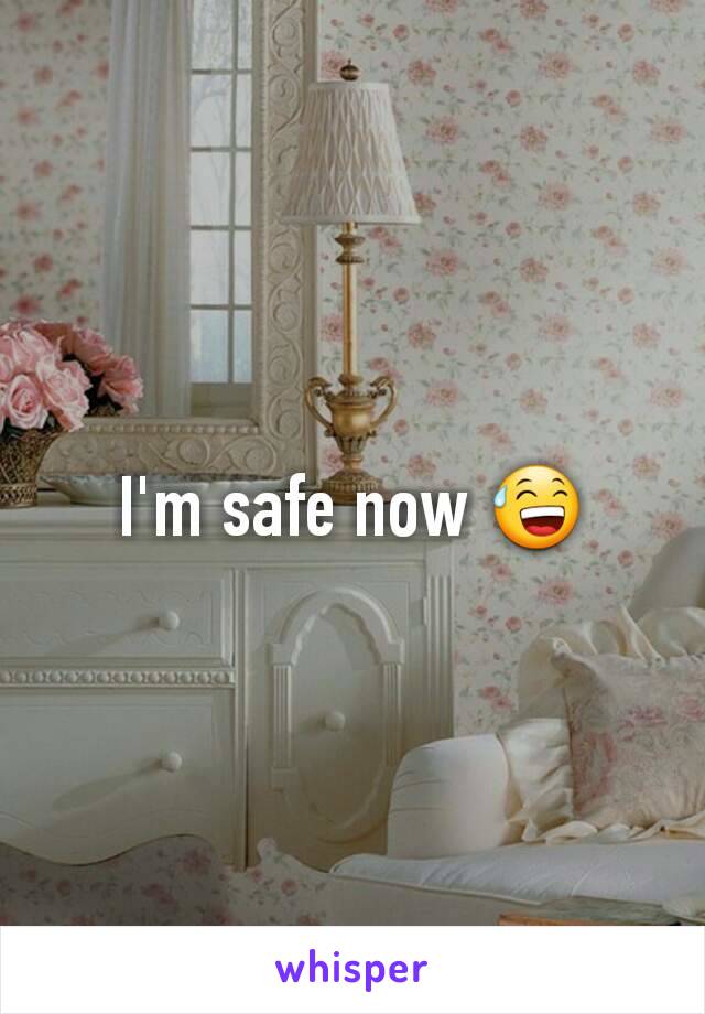 I'm safe now 😅