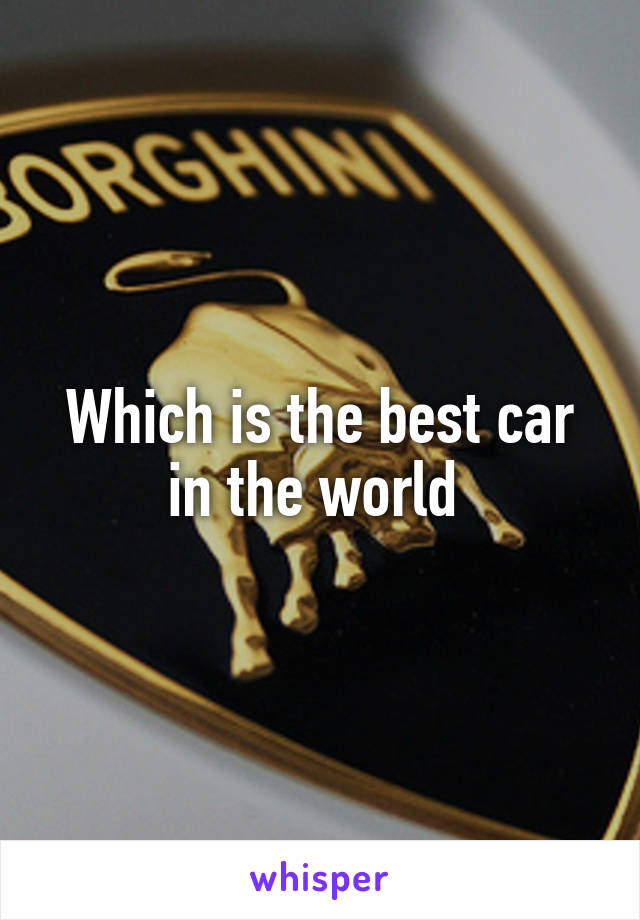 Which is the best car in the world 