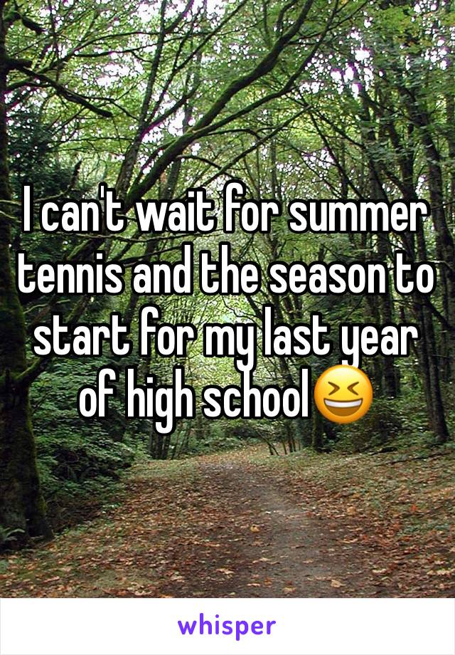 I can't wait for summer tennis and the season to start for my last year of high school😆