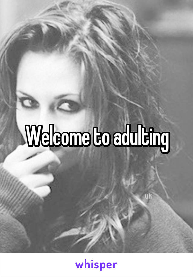 Welcome to adulting