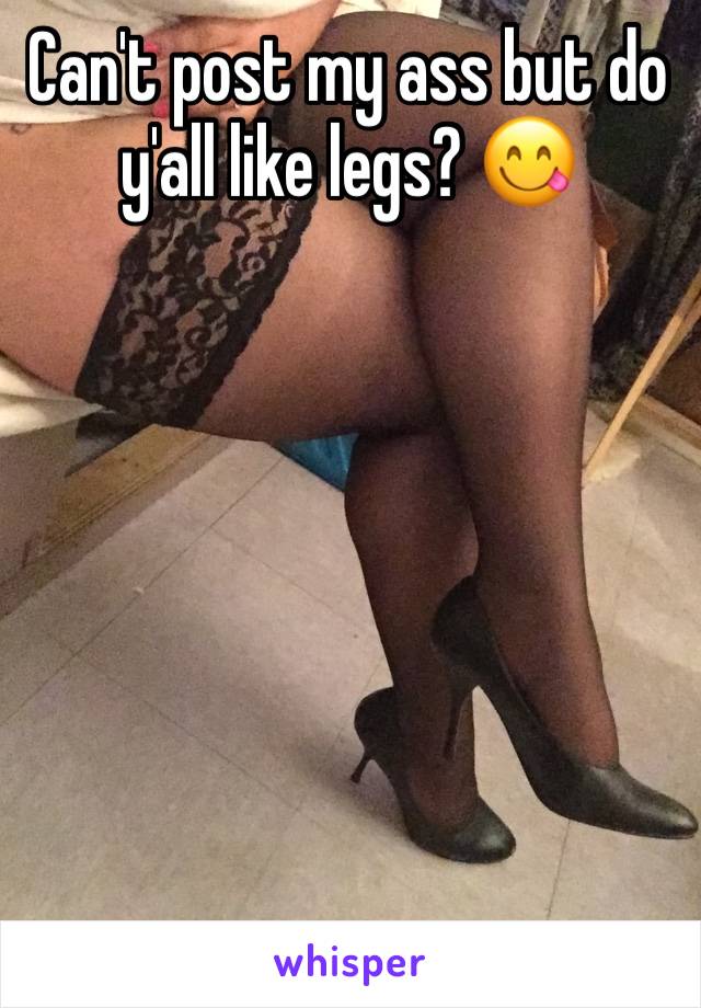 Can't post my ass but do y'all like legs? 😋